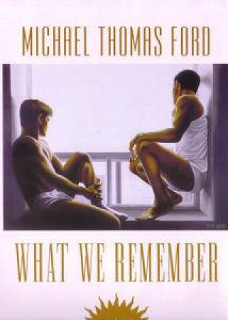 What We Remember by Michael Thomas Ford