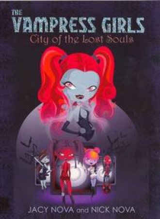 The Vampress Girls: City Of The Lost Souls by Jacy Nova & Nick Nova 