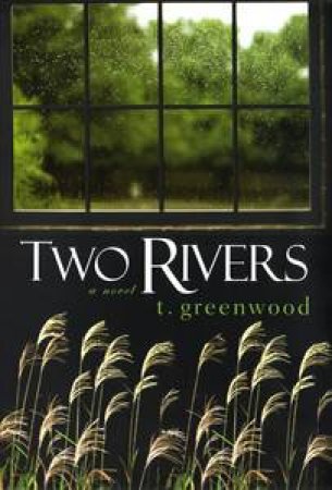 Two Rivers: A Novel by T Greenwood