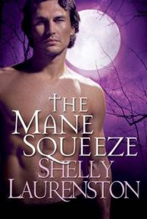 Pride Series 04 : The Mane Squeeze by Shelly Laurenston