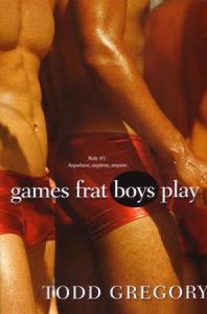 Games Frat Boys Play by Todd Gregory