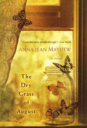 The Dry Grass of August by Anna Jean Mayhew