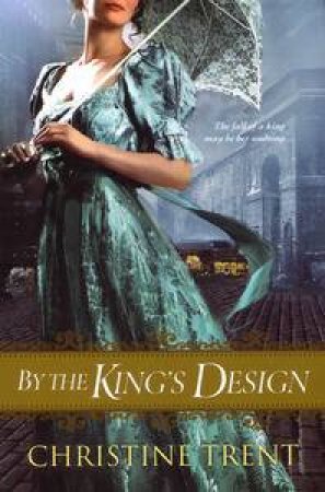 By The King's Design by Christine Trent