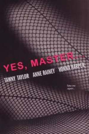 Yes, Master... by Tawny & Rainey Anne & Harper Vonn Taylor