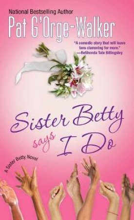 Sister Betty Says I Do by Pat G'Orge-Walker