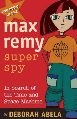 Max Remy Superspy Bindup: In Search Of The Time / Space Machine by Deborah Abela