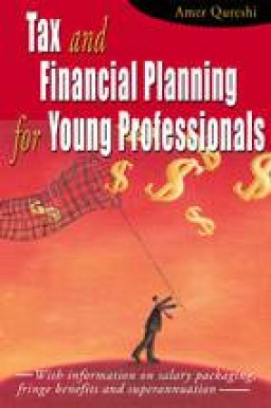 Tax And Financial Planning For Young Professionals by Amer Quershi