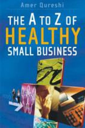 The A To Z Of Healthy Small Business by Amer Qureshi