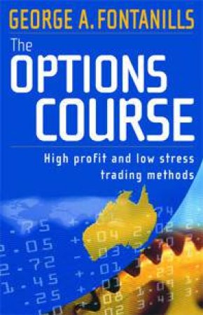 The Options Course: High Profit And Low Stress Trading Methods by Fontanills