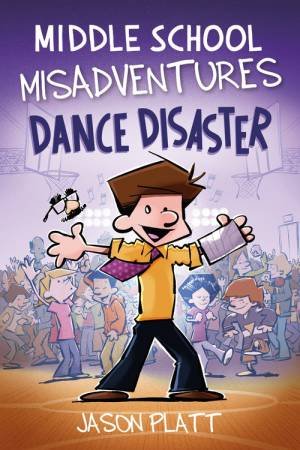 Middle School Misadventures: Dance Disaster by Jason Platt