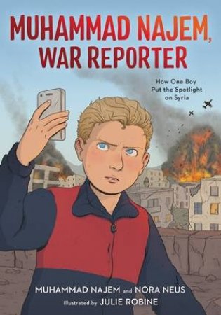 Muhammad Najem, War Reporter by Muhammad Najem & Nora Neus & Julie Robine