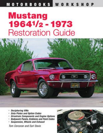 Mustang 1964 1/2 - 73 Restoration Guide by Tom Corcoran & Earl Davis