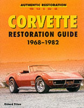 Corvette Restoration Guide, 1968-1982 by Richard Prince