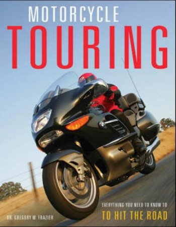 Motorcycle Touring by Gregory W. Frazier