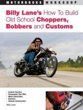 Billy Lanes How to Build Old School Choppers Bobbers and Customs