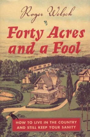 Forty Acres and a Fool by Roger Welsch