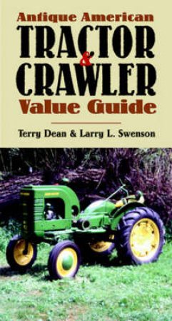 Antique American Tractor and Crawler Value Guide, Second Edition by Terry Dean