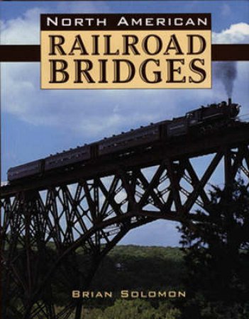 North American Railroad Bridges by Brian Solomon