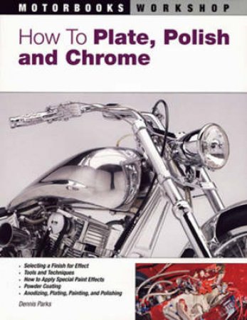 How To Plate, Polish, and Chrome by Dennis W. Parks