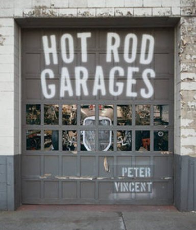 Hot Rod Garages by Peter Vincent