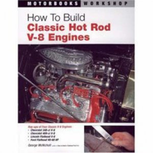 How To Build Classic Hot Rod V-8 Engines by George McNicholl