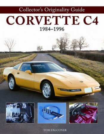 Collector's Originality Guide Corvette C4 1984-1996 by Tom Falconer