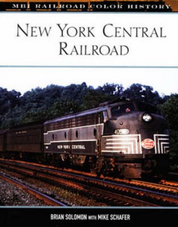 New York Central Railroad by Brian Solomon & Mike Schafer