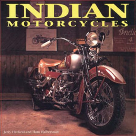 Indian Motorcycles by Jerry Hatfield & Hans Halberstadt