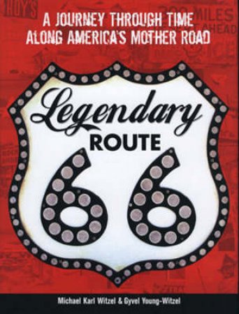 Legendary Route 66 by Michael Karl Witzel & Gyvel Young-Witzel