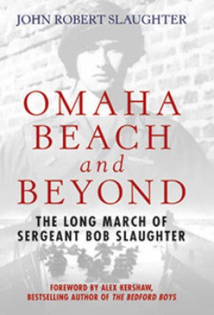 Omaha Beach and Beyond by John Robert Slaughter