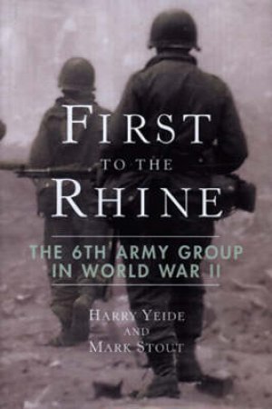 First to the Rhine by Harry Yeide & Mark Stout