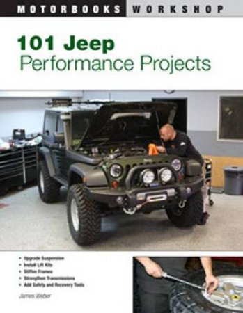 101 Jeep Performance Projects by James J. Weber