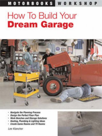 How To Build Your Dream Garage by Lee Klancher