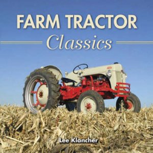 Farm Tractor Classics by Lee Klancher