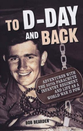 To D-Day and Back by Bob Bearden