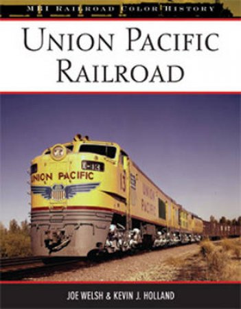 Union Pacific Railroad by Joe Welsh & Kevin J Holland