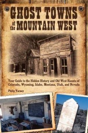 Ghost Towns of the Mountain West by Philip Varney