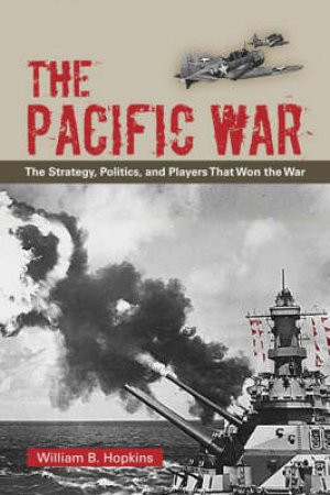 The Pacific War by William B. Hopkins