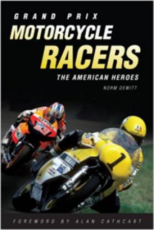 Grand Prix Motorcycle Racers by Norm DeWitt