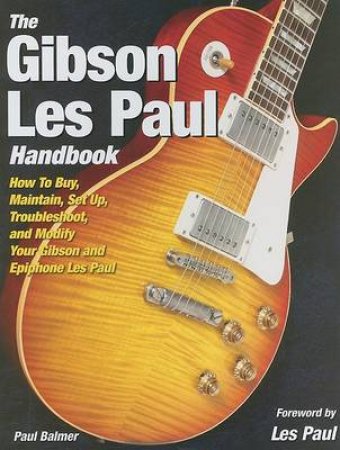 The Gibson Les Paul Handbook by Paul Balmer