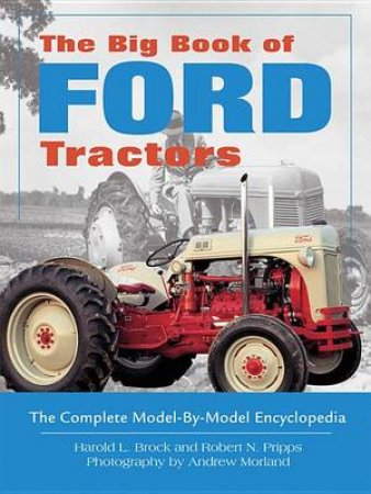 The Big Book of Ford Tractors by Harold L. Brock & Robert N. Pripps