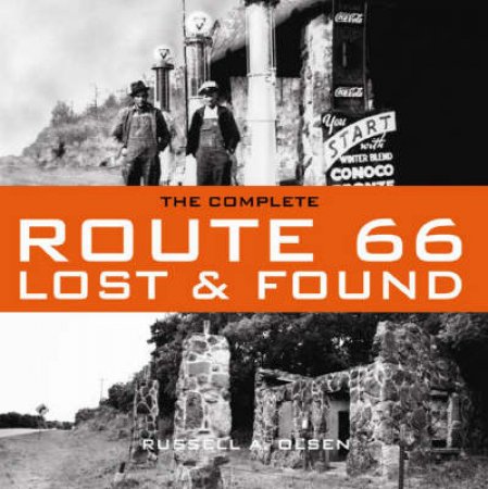 The Complete Route 66 Lost & Found by Russell A. Olsen