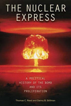 The Nuclear Express by Thomas C. Reed & Danny B. Stillman