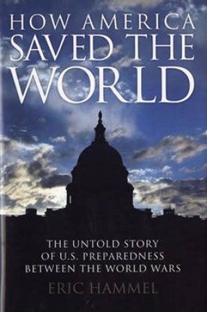 How America Saved the World by Eric Hammel