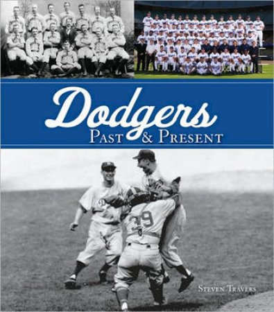 Dodgers Past & Present by Steven Travers