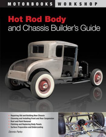 Hot Rod Body and Chassis Builder's Guide by Dennis W. Parks