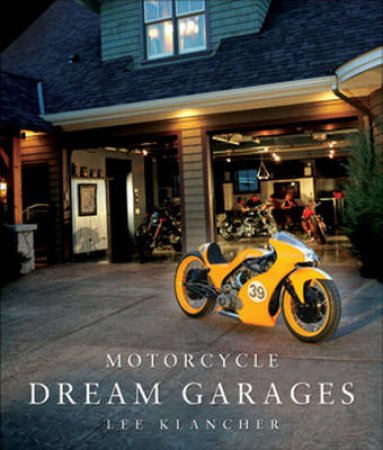 Motorcycle Dream Garages by Lee Klancher