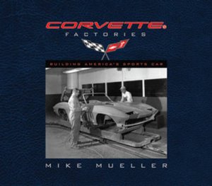 The Corvette Factories by Mike Mueller