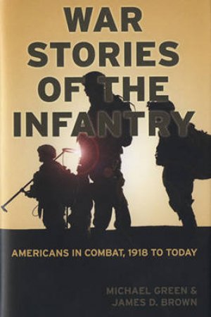 War Stories of the Infantry by James D. Brown & Michael Green