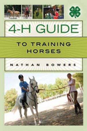 4-H Guide to Training Horses by Nathan Bowers